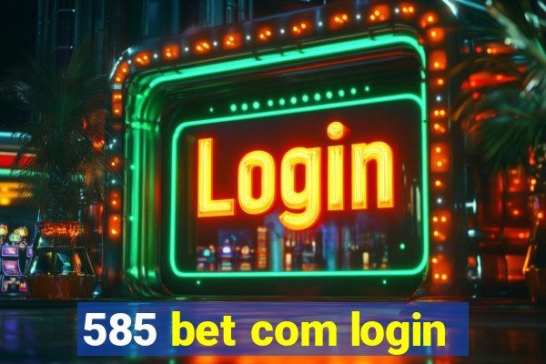 585 bet com login